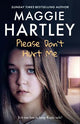 Please Don't Hurt Me: The brand-new book from Sunday Times bestselling author Maggie Hartley