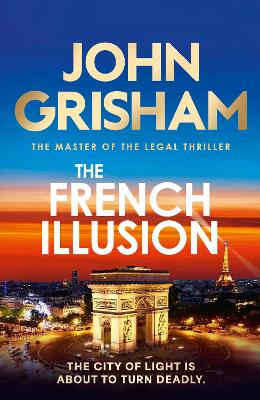 The French Illusion: the explosive new novel from the master of the legal thriller