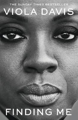 Finding Me: The moving and deeply personal memoir from Viola Davis, an instant no.1 Sunday Times bestseller