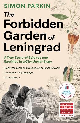 The Forbidden Garden of Leningrad: A True Story of Science and Sacrifice in a City under Siege