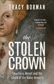 The Stolen Crown: The Sunday Times-bestselling account of the succession of James I by Tudor expert Tracy Borman OBE