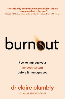 Burnout: An accessible go-to guide on burnout based on the latest scientific understanding of our nervous system from a credentialed psychologist and trauma specialist