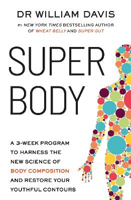 Super Body: A 3-Week Program to Harness the New Science of Body Composition and Restore Your Youthful Contours