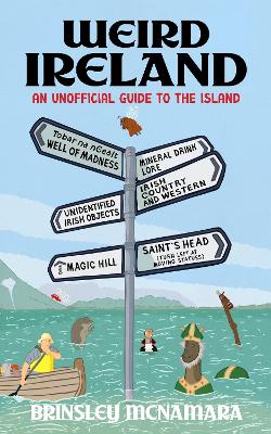 Weird Ireland: An Unofficial Guide to th
