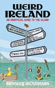 Weird Ireland: An Unofficial Guide to th