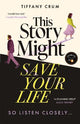 This Story Might Save Your Life : The in