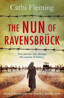 The Nun of Ravensbruck: The  Irish Nun Who Defied the Nazis