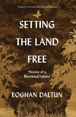 Setting the Land Free: Visions of a Rewilded Ireland