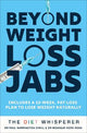 The Diet Whisperer: BEYOND WEIGHT-LOSS JABS: Includes a 12-week, fat-loss plan to lose weight naturally