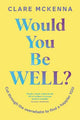 Would You Be Well? : Cut Through the Ove