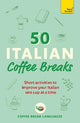 50 Italian Coffee Breaks: Short activities to improve your Italian one cup at a time