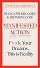 Manifested Action: F*ck Your Dreams, This is Reality!