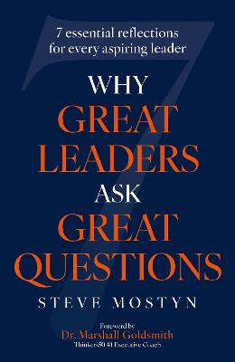 Why Great Leaders Ask Great Questions: The 7 essential reflections for every aspiring leader