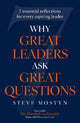 Why Great Leaders Ask Great Questions: The 7 essential reflections for every aspiring leader
