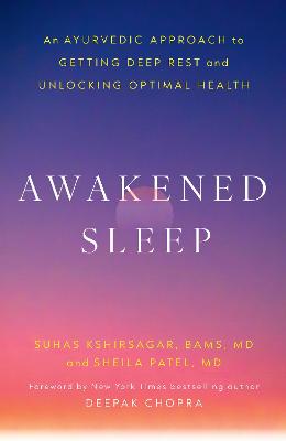 Awakened Sleep: An Ayurvedic Approach to Getting Deep Rest and Unlocking Optimal Health