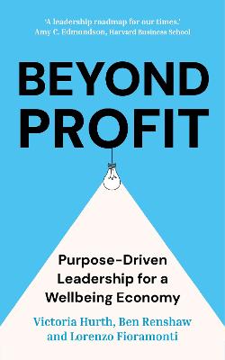 Beyond Profit: Purpose-Driven Leadership for a Wellbeing Economy