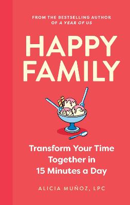 Happy Family: Transform Your Time Together in 15 Minutes a Day