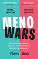 MenoWars: Why menopause's moment has gone horribly wrong, and how you can navigate your way through it