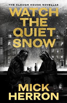 Watch the Quiet Snow: The Slough House Novellas