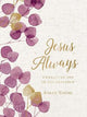 Jesus Always, Large Text Cloth Botanical Cover, with Full Scriptures: Embracing Joy in His Presence (A 365-Day Devotional) - The Perfect Christian Lent and Easter Gift for Women