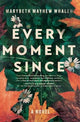 Every Moment Since: A Novel