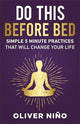 Do This Before Bed: Simple 5-Minute Practices That Will Change Your Life