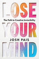 Lose Your Mind: The Path to Creative Invincibility