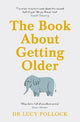 The Book About Getting Older: The essential comforting guide to ageing with wise advice for the highs and lows