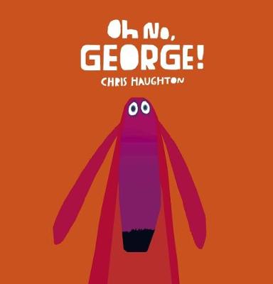 Oh No, George!: A hilarious read-aloud classic about a dog trying his best to be good, the perfect gift for tickling funny bones