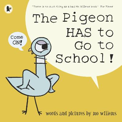 The Pigeon HAS to Go to School!: Mo Willems' Pigeon is BACK in a hilarious story perfect for those about to start school or nursery.