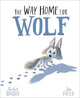 The Way Home For Wolf: From The World of Rachel Bright & Jim Field
