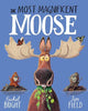 The Most Magnificent Moose: From The World of Rachel Bright & Jim Field