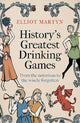 History's Greatest Drinking Games: From the Notorious to the Wisely Forgotten