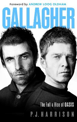 Gallagher: The Fall and Rise of Oasis: the new 2025 biography of one of the world's biggest bands