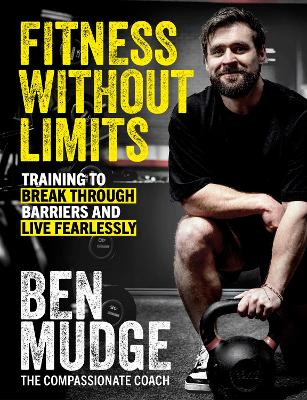 Fitness Without Limits: The training and fitness manual to help break through barriers and live fearlessly - from The Compassionate Coach