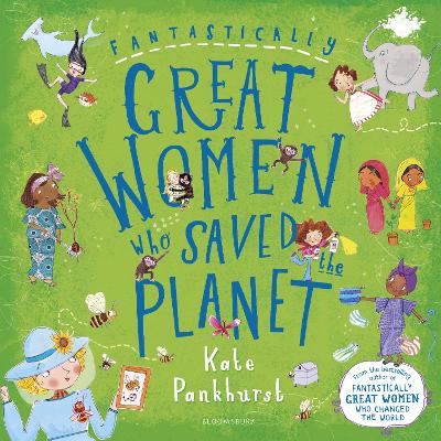 Fantastically Great Women Who Saved the Planet: A fantastic gift for any child who dreams of making a difference!
