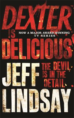 Dexter is Delicious: The GRIPPING thriller that's inspired the Showtime series DEXTER: ORIGINAL SIN and DEXTER: RESURRECTION (Book Five)