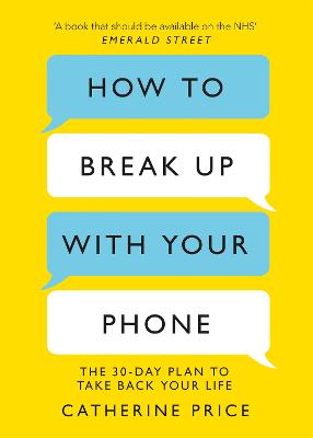 How to Break Up With Your Phone: 'If you are a human being and you own a smartphone, you need this book.' Jonathan Haidt