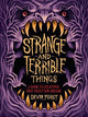 Strange and Terrible Things: A Guide to Creatures That Haunt Our Dreams
