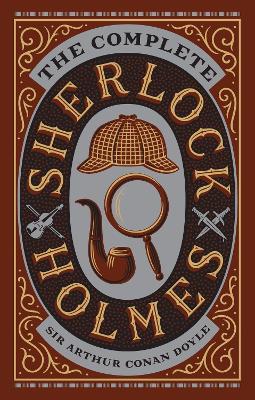 The Complete Sherlock Holmes: The Complete Sherlock Holmes (Collectible Editions)