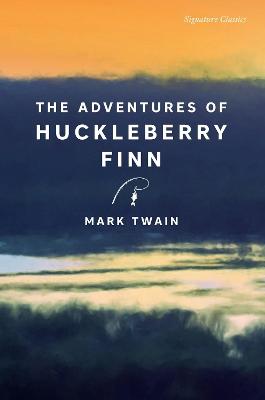 The Adventures of Huckleberry Finn: The Adventures of Huckleberry Finn (Signature Editions)