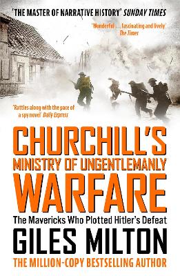 Churchill's Ministry of Ungentlemanly Warfare: The Mavericks Who Plotted Hitler's Defeat