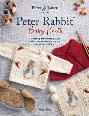 Peter Rabbit (TM) Baby Knits: 20 Knitting Patterns for Clothes and Accessories Inspired by the Tales of Beatrix Potter