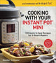Cooking with Your Instant Pot (R) Mini: 100 Quick & Easy Recipes for 3-Quart Models - A Cookbook