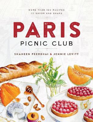 Paris Picnic Club: More Than 100 Recipes to Savor and Share - A Cookbook