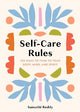 Self-Care Rules: 100 Ways to Tend to Your Body, Mind, and Spirit