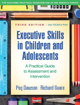 Executive Skills in Children and Adolescents, Third Edition: A Practical Guide to Assessment and Intervention