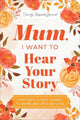 Mum, I Want to Hear Your Story (Expanded