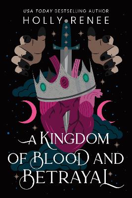 A Kingdom of Blood and Betrayal: The Second Book in the Dark Enemies to Lovers Fantasy Romance Series (Stars and Shadows Book 2)
