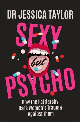 Sexy But Psycho: How the Patriarchy Uses Women's Trauma Against Them